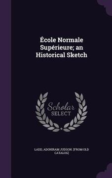 portada École Normale Supérieure; an Historical Sketch (en Inglés)