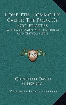 portada coheleth, commonly called the book of ecclesiastes: with a commentary, historical and critical (1861) (in English)