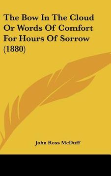 portada the bow in the cloud or words of comfort for hours of sorrow (1880) (in English)