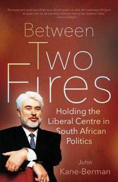 portada Between two Fires: Holding the Liberal Centre in South African Politics 