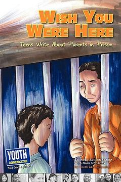 portada wish you were here: teens write about parents in prison (en Inglés)