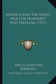 portada america and the great war for humanity and freedom (1917) (en Inglés)