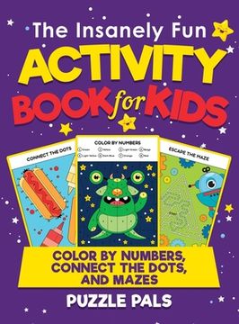 portada The Insanely Fun Activity Book For Kids: Color By Number, Connect The Dots, And Mazes (in English)