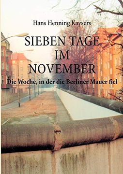 portada Sieben Tage im November: Die Woche, in der die Berliner Mauer Fiel (in German)