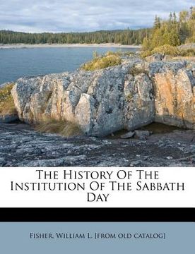portada the history of the institution of the sabbath day (en Inglés)
