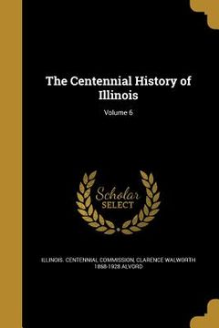 portada The Centennial History of Illinois; Volume 6 (en Inglés)