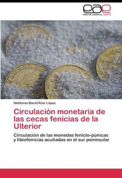 portada Circulación monetaria de las cecas fenicias de la Ulterior: Circulación de las monedas fenicio-púnicas y libiofenicias acuñadas en el sur peninsular