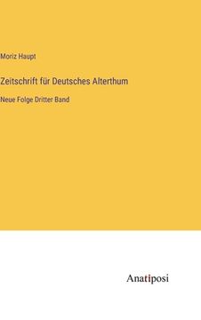 portada Zeitschrift für Deutsches Alterthum: Neue Folge Dritter Band (en Alemán)
