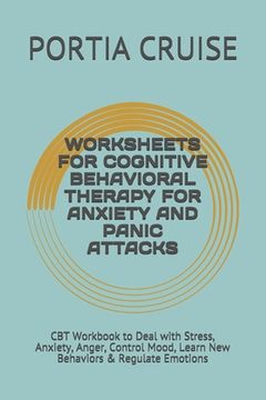 portada Worksheets for Cognitive Behavioral Therapy for Anxiety and Panic Attacks: CBT Workbook to Deal with Stress, Anxiety, Anger, Control Mood, Learn New B (en Inglés)
