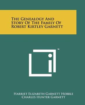 portada the genealogy and story of the family of robert kirtley garnett (en Inglés)