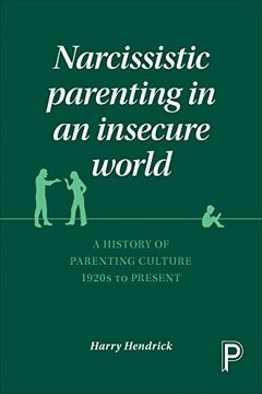 portada Narcissistic Parenting in an Insecure World: A History of Parenting Culture 1920 to Present