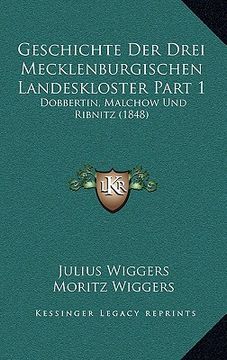 portada Geschichte Der Drei Mecklenburgischen Landeskloster Part 1: Dobbertin, Malchow Und Ribnitz (1848) (en Alemán)