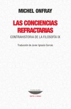 portada Las Conciencias Refractarias. Contrahistoria de la Filosofia ix (in Spanish)