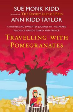 portada travelling with pomegranates. by sue monk kidd and ann kidd taylor (en Inglés)
