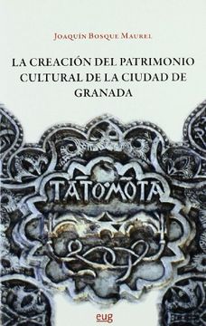 portada La Creación del Patrimonio Cultural de la Ciudad de Granada (Fuera de Colección) (in Spanish)