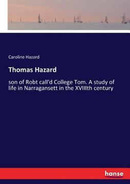 portada Thomas Hazard: son of Robt call'd College Tom. A study of life in Narragansett in the XVIIIth century (en Inglés)