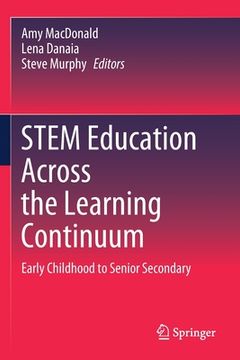 portada Stem Education Across the Learning Continuum: Early Childhood to Senior Secondary