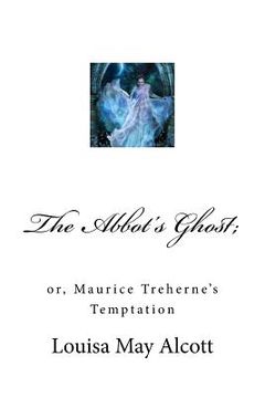 portada The Abbot's Ghost;: or, Maurice Treherne's Temptation (en Inglés)
