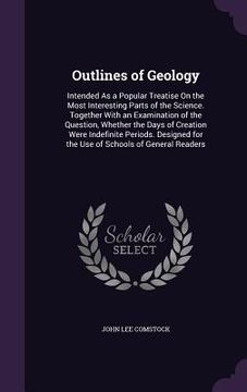 portada Outlines of Geology: Intended As a Popular Treatise On the Most Interesting Parts of the Science. Together With an Examination of the Quest (en Inglés)