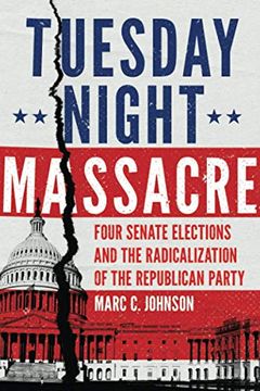 portada Tuesday Night Massacre: Four Senate Elections and the Radicalization of the Republican Party 