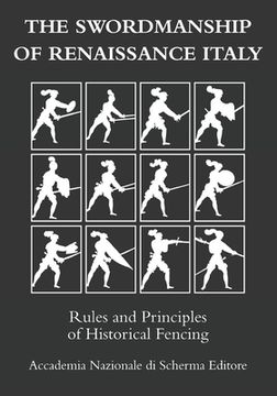The swordmanship of Renaissance Italy: Rules and principles of historical fencing (en Inglés)