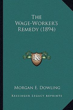 portada the wage-worker's remedy (1894) (en Inglés)
