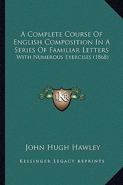 portada a complete course of english composition in a series of familiar letters: with numerous exercises (1868)