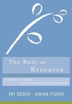 portada the body as resource: a therapist's manual for sensorimotor psychotherapy (en Inglés)