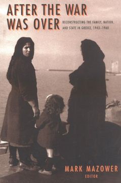 portada After the war was Over: Reconstructing the Family, Nation, and State in Greece, 1943-1960 
