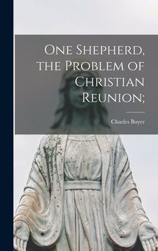portada One Shepherd, the Problem of Christian Reunion; (en Inglés)