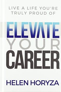 portada Elevate Your Career: Live a Life You're Truly Proud of (en Inglés)