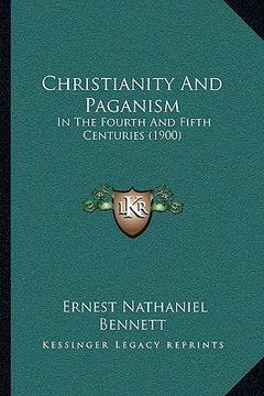 portada christianity and paganism: in the fourth and fifth centuries (1900)