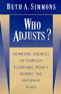 portada who adjusts?: domestic sources of foreign economic policy during the interwar years (en Inglés)