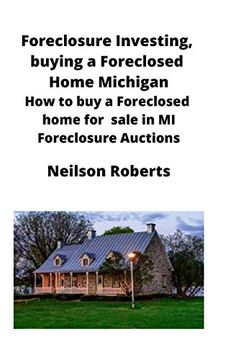 portada Foreclosure Investing, Buying a Foreclosed Home in Michigan: How to buy a Foreclosed Home for Sale in mi Foreclosure Auctions (in English)