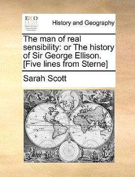 portada the man of real sensibility: or the history of sir george ellison. [five lines from sterne] (en Inglés)