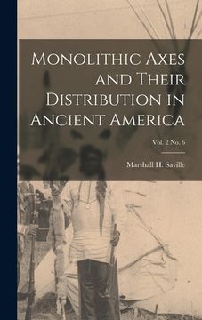 portada Monolithic Axes and Their Distribution in Ancient America; vol. 2 no. 6 (en Inglés)