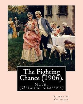 portada The Fighting Chance (1906). By: Robert W. Chambers, illustrated By: A. B. (Albert Beck) Wenzell (1864-1917).: Novel (Original Classics)