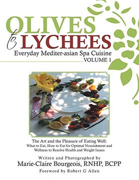 portada Olives to Lychees Everyday Mediter-Asian spa Cuisine Volume 1: What to Eat, how to eat for Optimal Nourishment and Wellness to Resolve Health and Weight Issues (en Inglés)
