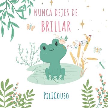 Nunca Dejes de Brillar: Libro infantil entre 5 y 8 años. Cuento ilustrado sobre valores, superación y autoestima. ¡Lo que admiras te inspira!