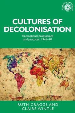 portada Cultures of Decolonisation: Transnational Productions and Practices, 1945-70 (Studies in Imperialism Mup) (en Inglés)