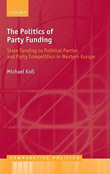 portada The Politics of Party Funding: State Funding to Political Parties and Party Competition in Western Europe (Comparative Politics) (en Inglés)