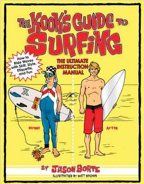 portada the kook's guide to surfing: the ultimate instruction manual: how to ride waves with skill, style, etiquette, and fun