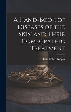 portada A Hand-Book of Diseases of the Skin and Their Homeopathic Treatment (en Inglés)