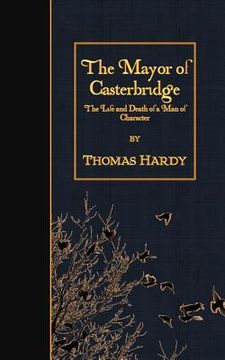 portada The Mayor of Casterbridge: The Life and Death of a Man of Character (in English)