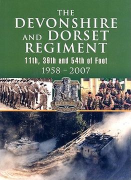 portada devonshire and dorset regiment: 11th, 39th and 54th of foot 1958-2007 (en Inglés)