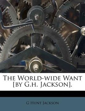 portada the world-wide want [by g.h. jackson].