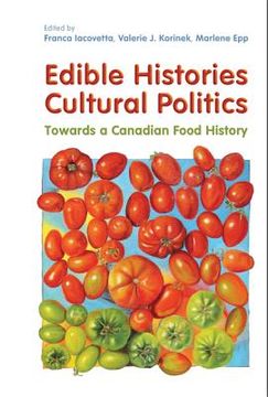 portada Edible Histories, Cultural Politics: Towards a Canadian Food History (en Inglés)