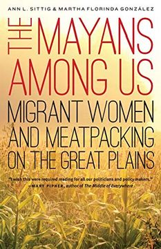 portada The Mayans Among us: Migrant Women and Meatpacking on the Great Plains (en Inglés)