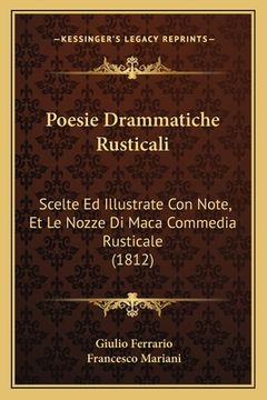 portada Poesie Drammatiche Rusticali: Scelte Ed Illustrate Con Note, Et Le Nozze Di Maca Commedia Rusticale (1812) (en Italiano)