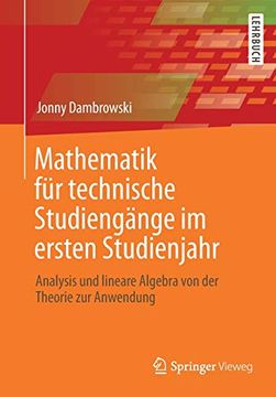 portada Mathematik für Technische Studiengänge im Ersten Studienjahr: Analysis und Lineare Algebra von der Theorie zur Anwendung (in German)